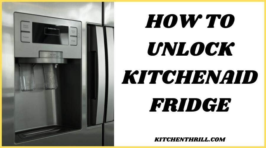 how to unlock kitchenAid refrigerator