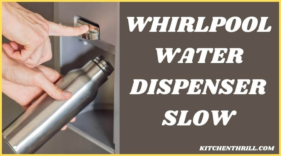 Whirlpool refrigerator water dispenser slow
