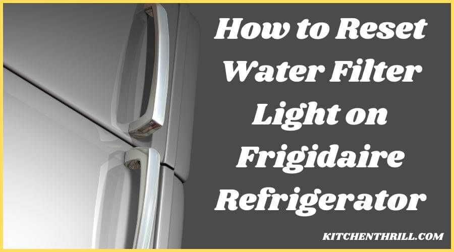 How to Reset Water Filter Light on Frigidaire Refrigerator