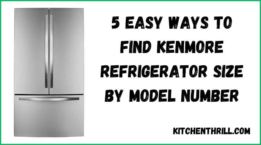 5 Ways to Find Kenmore Refrigerator Size By Model Number