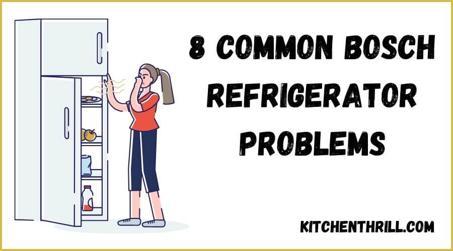 8 Common Bosch Refrigerator Problems