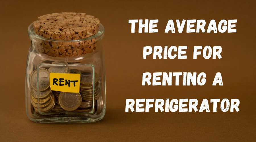 The Average Price for Renting a Refrigerator